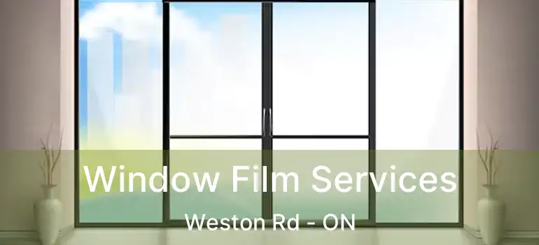  Window Film Services Weston Rd - ON