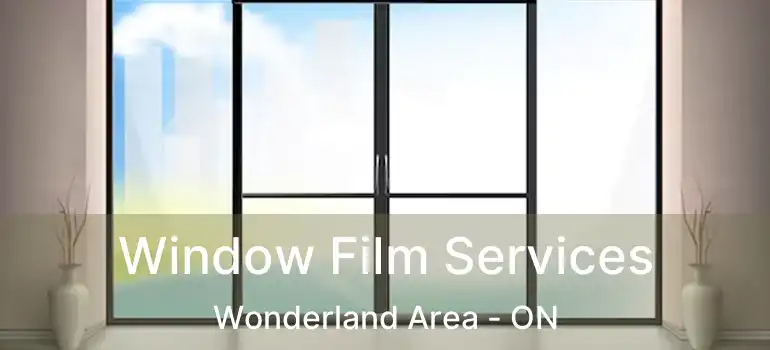  Window Film Services Wonderland Area - ON