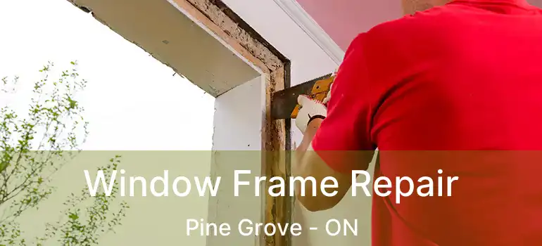  Window Frame Repair Pine Grove - ON