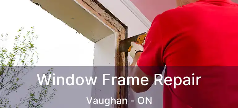  Window Frame Repair Vaughan - ON