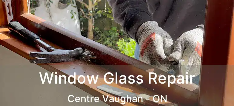  Window Glass Repair Centre Vaughan - ON