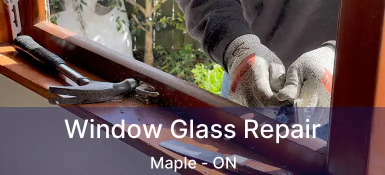  Window Glass Repair Maple - ON