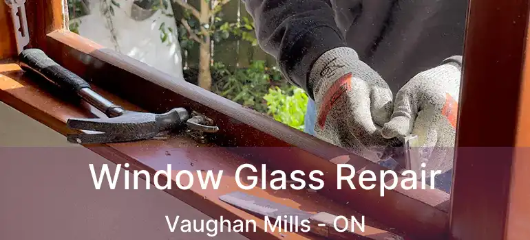  Window Glass Repair Vaughan Mills - ON