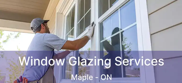  Window Glazing Services Maple - ON