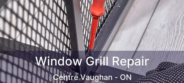  Window Grill Repair Centre Vaughan - ON