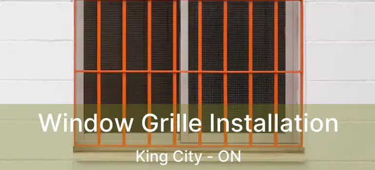  Window Grille Installation King City - ON