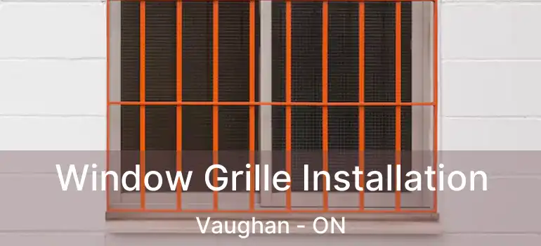  Window Grille Installation Vaughan - ON
