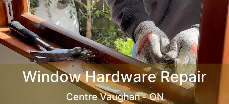  Window Hardware Repair Centre Vaughan - ON