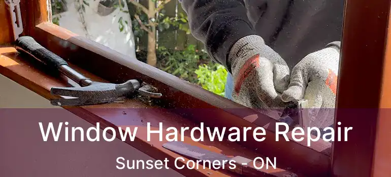  Window Hardware Repair Sunset Corners - ON