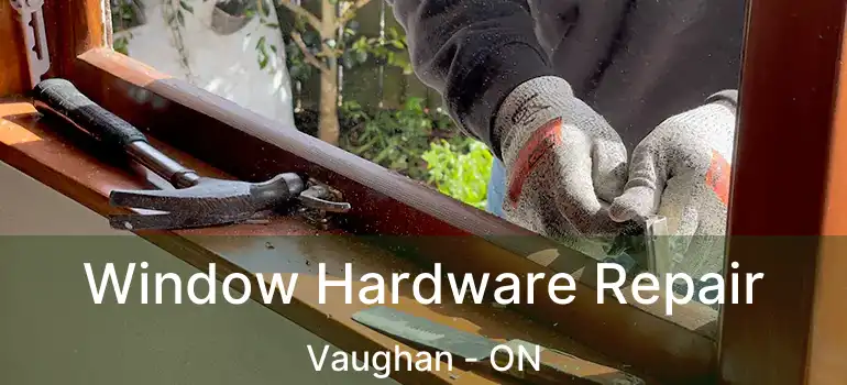 Window Hardware Repair Vaughan - ON