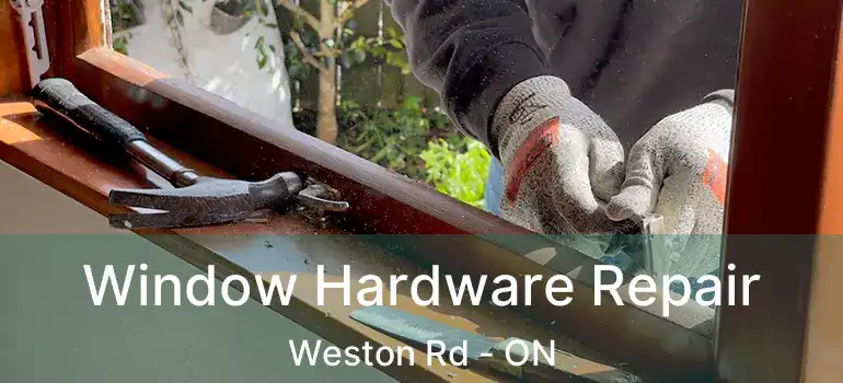  Window Hardware Repair Weston Rd - ON