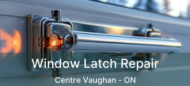  Window Latch Repair Centre Vaughan - ON