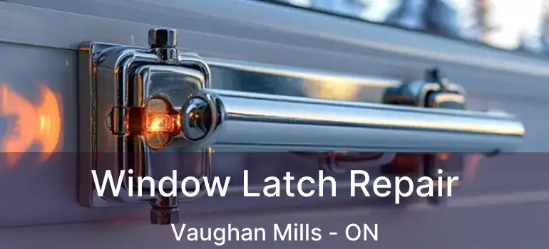  Window Latch Repair Vaughan Mills - ON