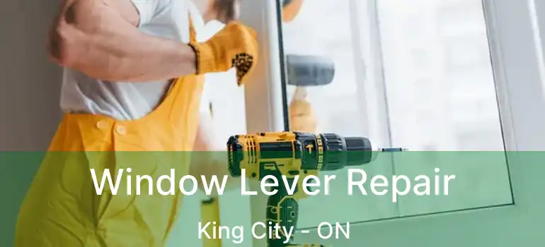  Window Lever Repair King City - ON