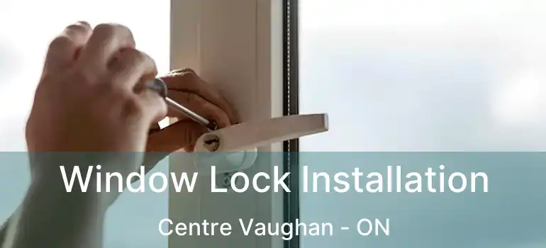  Window Lock Installation Centre Vaughan - ON