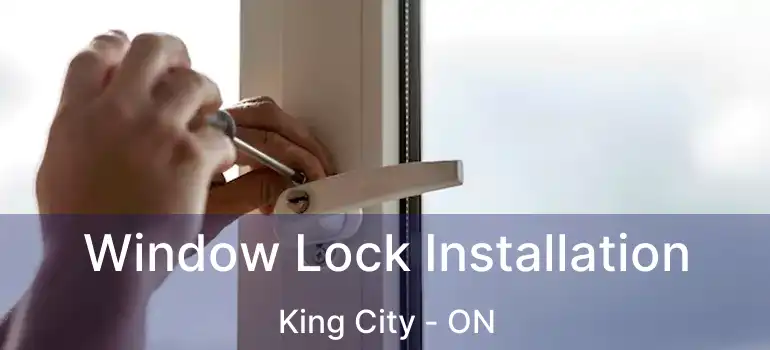  Window Lock Installation King City - ON