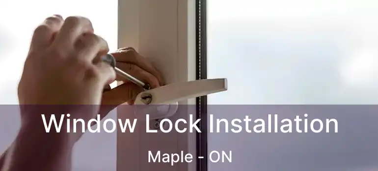  Window Lock Installation Maple - ON