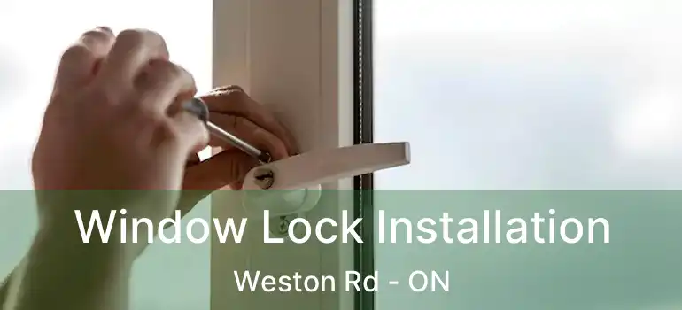  Window Lock Installation Weston Rd - ON