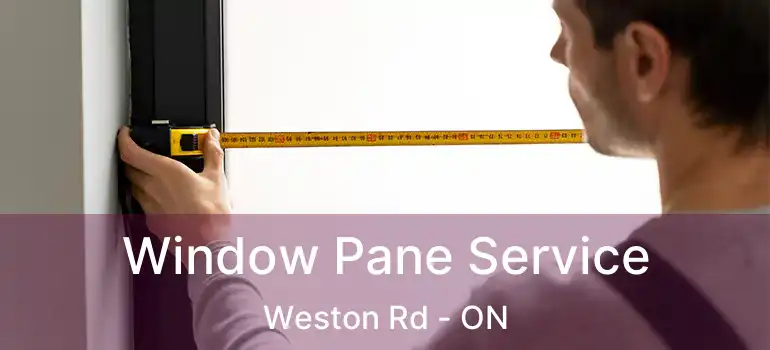  Window Pane Service Weston Rd - ON