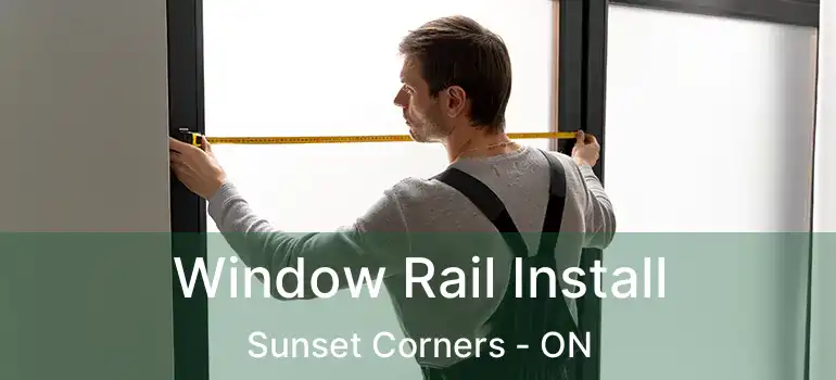  Window Rail Install Sunset Corners - ON