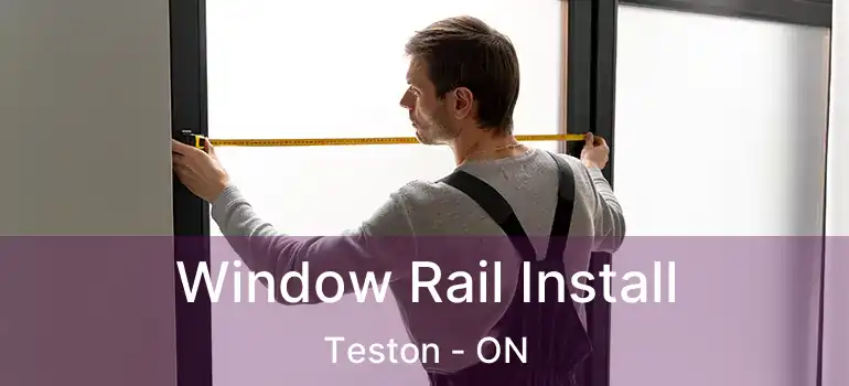  Window Rail Install Teston - ON