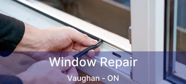  Window Repair Vaughan - ON