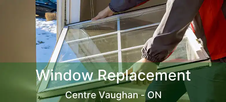  Window Replacement Centre Vaughan - ON