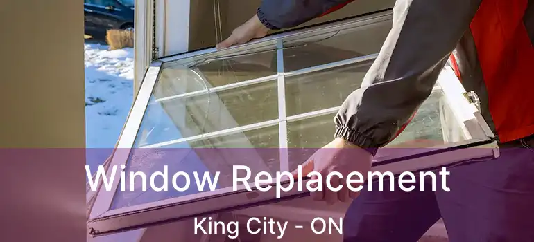  Window Replacement King City - ON