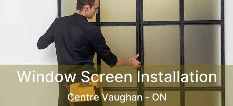  Window Screen Installation Centre Vaughan - ON