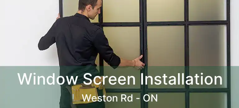  Window Screen Installation Weston Rd - ON
