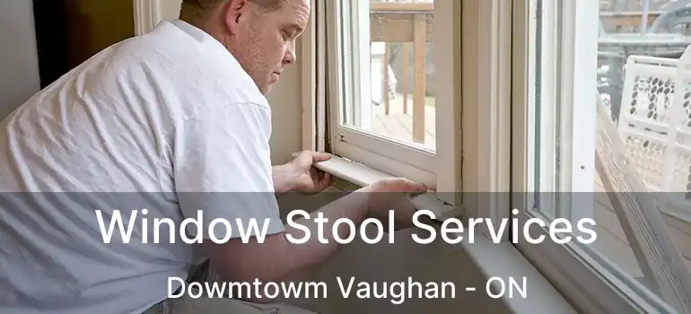  Window Stool Services Dowmtowm Vaughan - ON