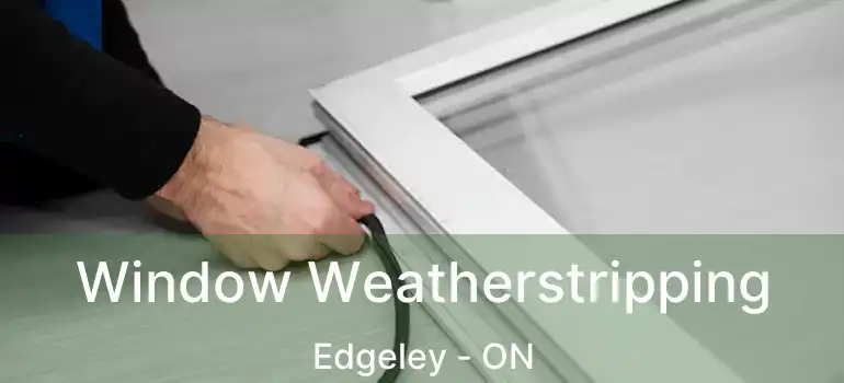 Window Weatherstripping Edgeley - ON