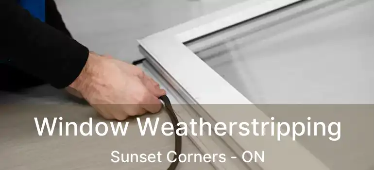  Window Weatherstripping Sunset Corners - ON