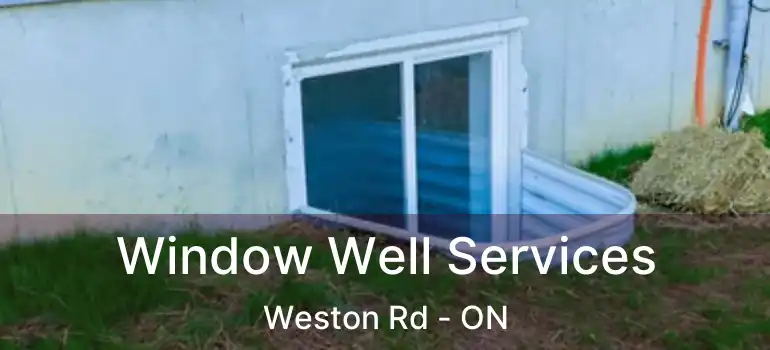 Window Well Services Weston Rd - ON